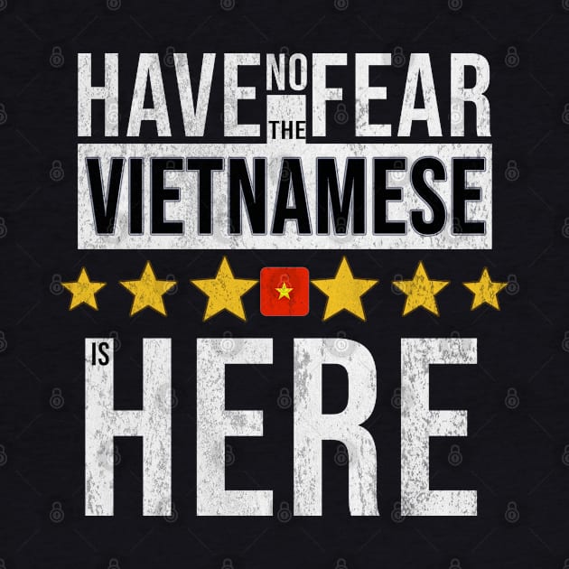 Have No Fear The Vietnamese Is Here - Gift for Vietnamese From Vietnam by Country Flags